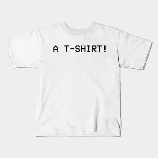 A T-SHIRT! Kids T-Shirt